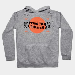 No tengo tiempo de cambiar mi vida Hoodie